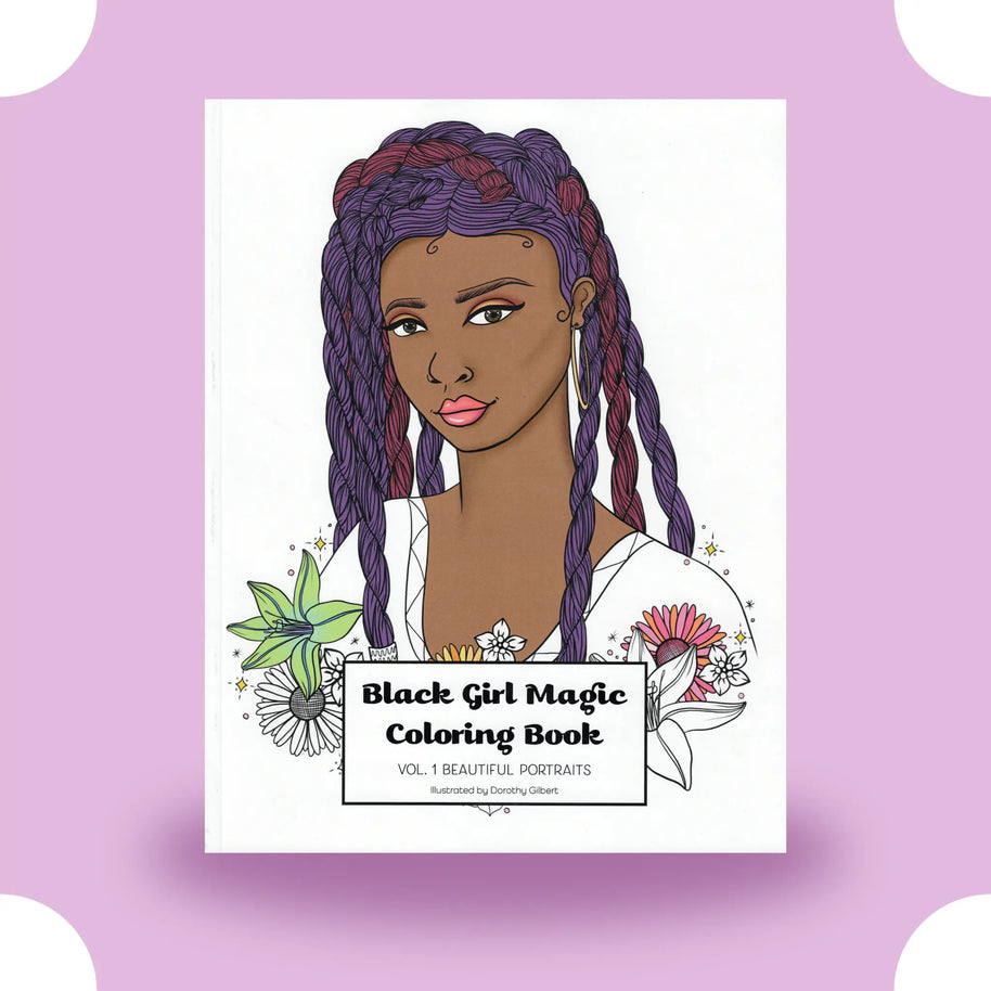 Black Girl Magic Coloring Book Vol. 1: Beautiful Portraits Dorothy Gilbert