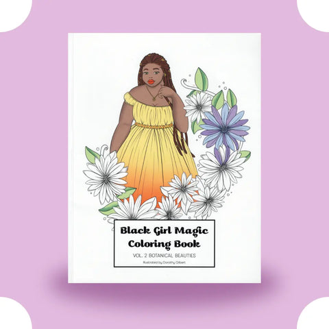 Black Girl Magic Coloring Book Vol. 2: Botanical Beauties Dorothy Gilbert