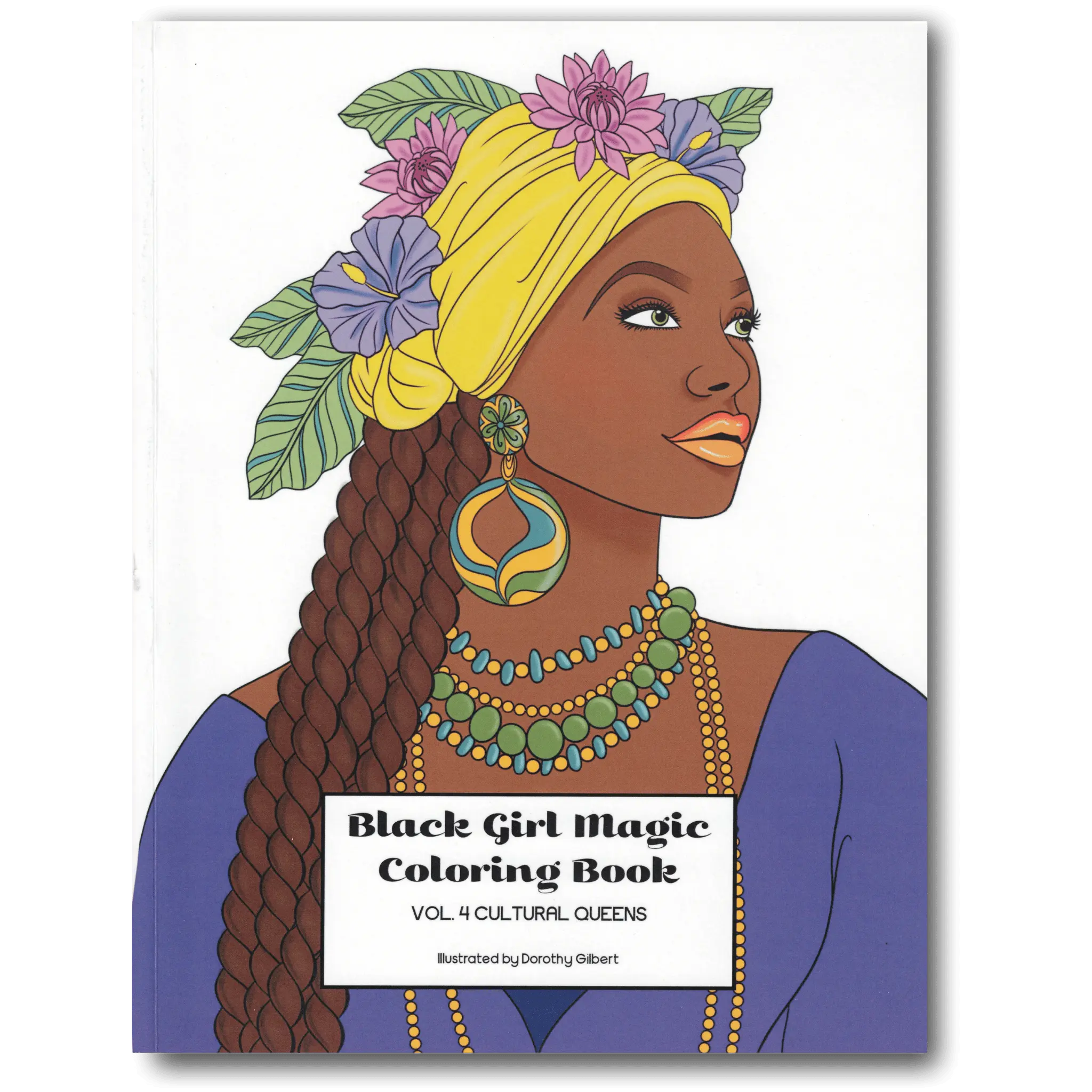 Black Girl Magic Coloring Book Vol. 4: Cultural Queens Dorothy Gilbert