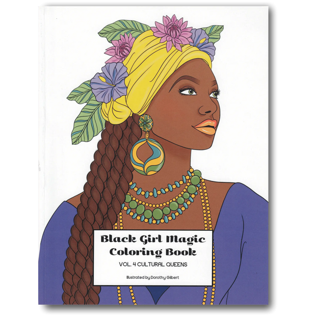 Black Girl Magic Coloring Book Vol. 4: Cultural Queens Dorothy Gilbert