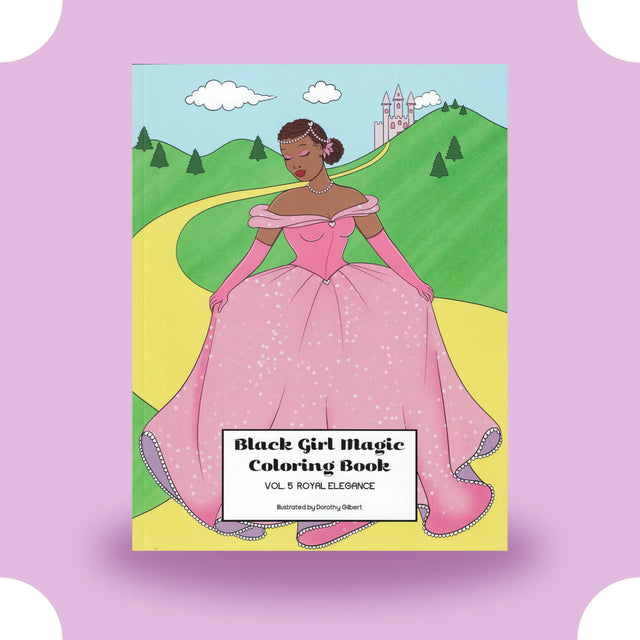 Black Girl Magic Coloring Book Vol. 5: Royal Elegance Dorothy Gilbert