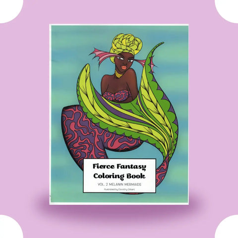 Fierce Fantasy Coloring Book Vol. 2: Melanin Mermaids Dorothy Gilbert